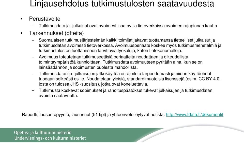 Avoimuusperiaate koskee myös tutkimusmenetelmiä ja tutkimustulosten tuottamiseen tarvittavia työkaluja, kuten tietokonemalleja.