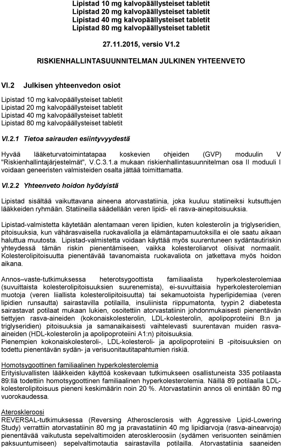 2 Julkisen yhteenvedon osiot Lipistad 10 mg kalvopäällysteiset tabletit Lipistad 20 mg kalvopäällysteiset tabletit Lipistad 40 mg kalvopäällysteiset tabletit Lipistad 80 mg kalvopäällysteiset