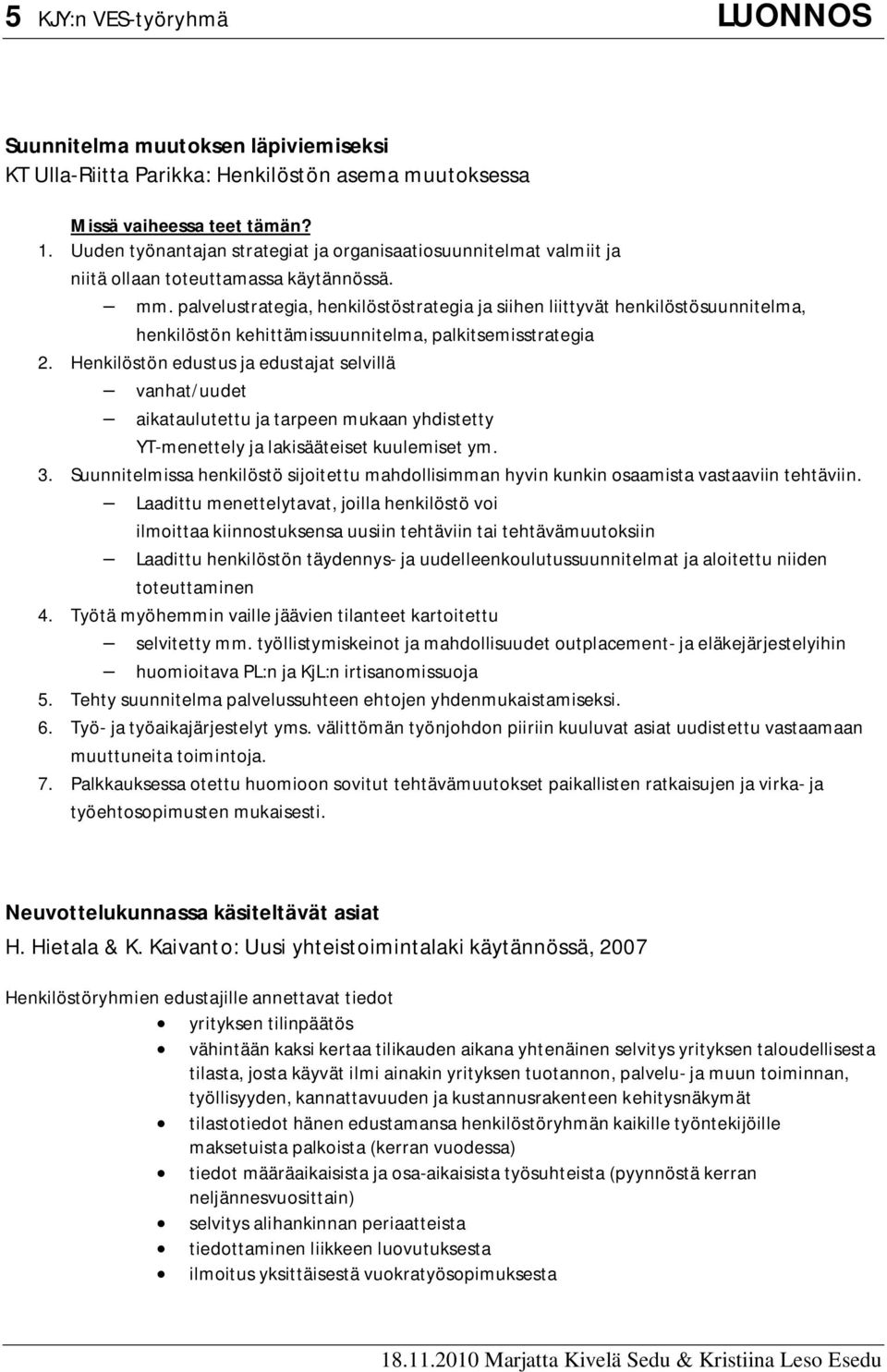 palvelustrategia, henkilöstöstrategia ja siihen liittyvät henkilöstösuunnitelma, henkilöstön kehittämissuunnitelma, palkitsemisstrategia 2.