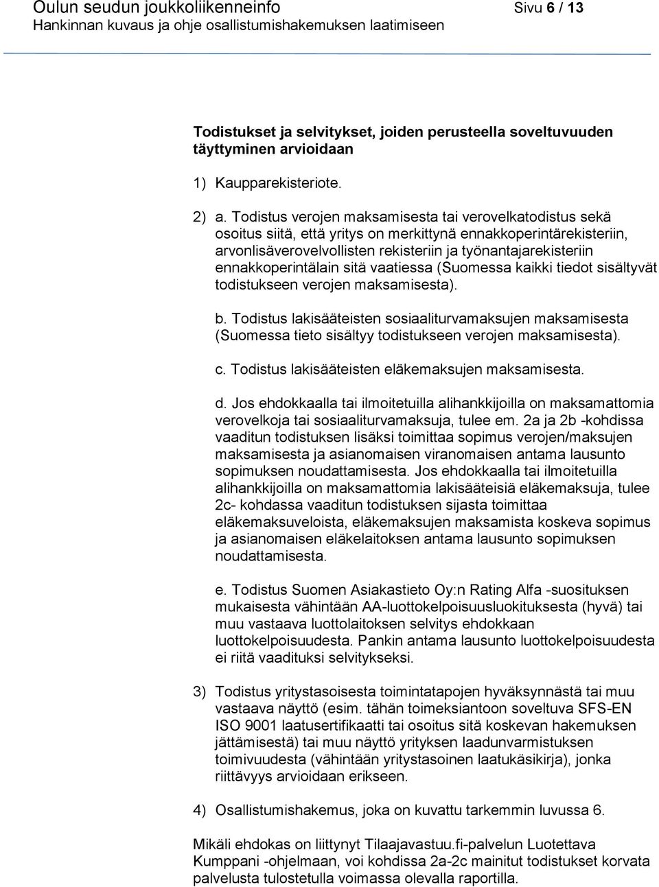 ennakkoperintälain sitä vaatiessa (Suomessa kaikki tiedot sisältyvät todistukseen verojen maksamisesta). b.