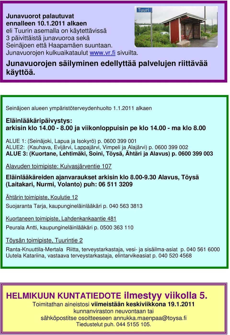 00 - ma klo 8.00 ALUE 1: (Seinäjoki, Lapua ja Isokyrö) p. 0600 399 001 ALUE2: (Kauhava, Evijärvi, Lappajärvi, Vimpeli ja Alajärvi) p.