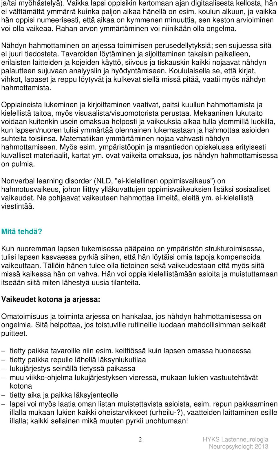 Nähdyn hahmottaminen on arjessa toimimisen perusedellytyksiä; sen sujuessa sitä ei juuri tiedosteta.