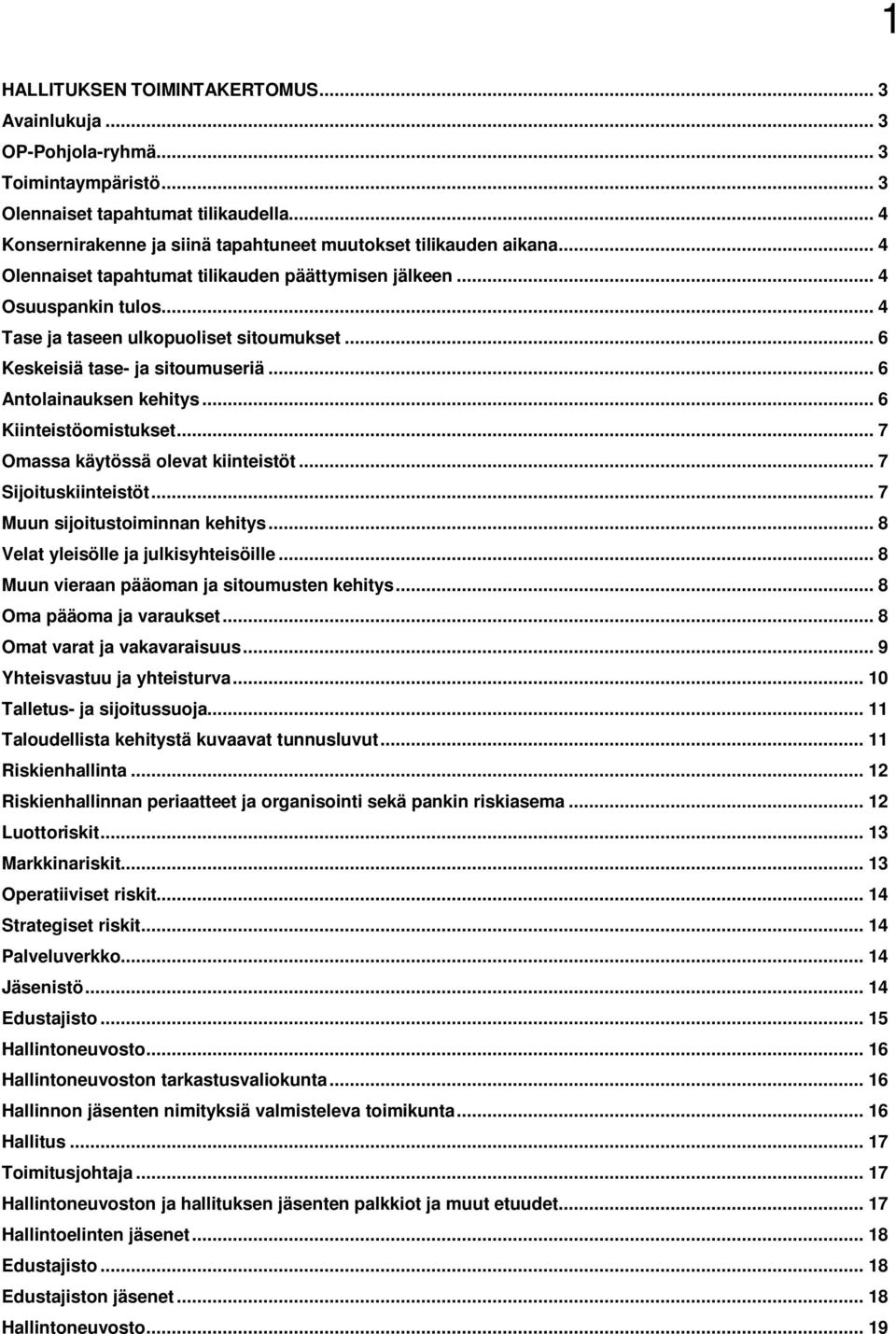 .. 6 Keskeisiä tase- ja sitoumuseriä... 6 Antolainauksen kehitys... 6 Kiinteistöomistukset... 7 Omassa käytössä olevat kiinteistöt... 7 Sijoituskiinteistöt... 7 Muun sijoitustoiminnan kehitys.