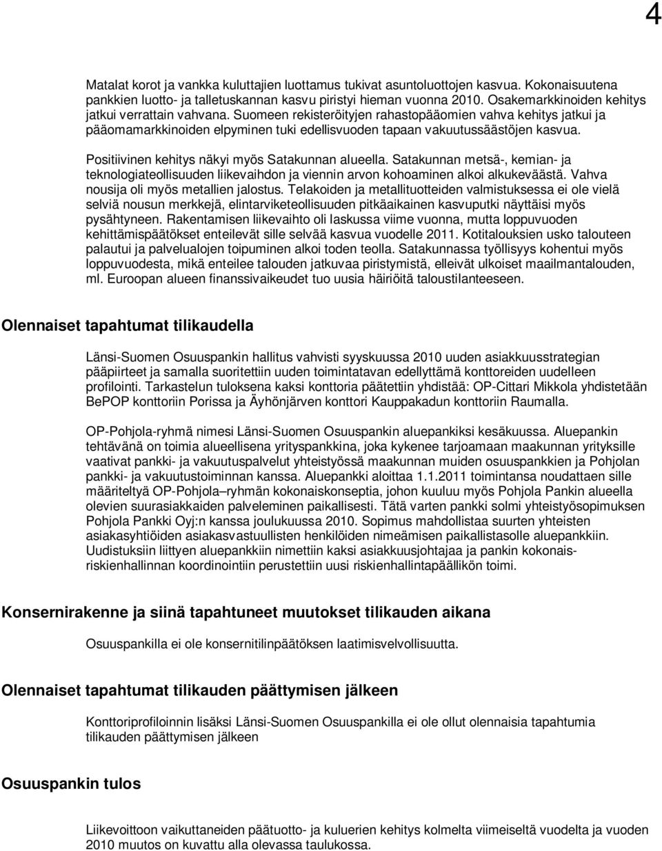Positiivinen kehitys näkyi myös Satakunnan alueella. Satakunnan metsä-, kemian- ja teknologiateollisuuden liikevaihdon ja viennin arvon kohoaminen alkoi alkukeväästä.