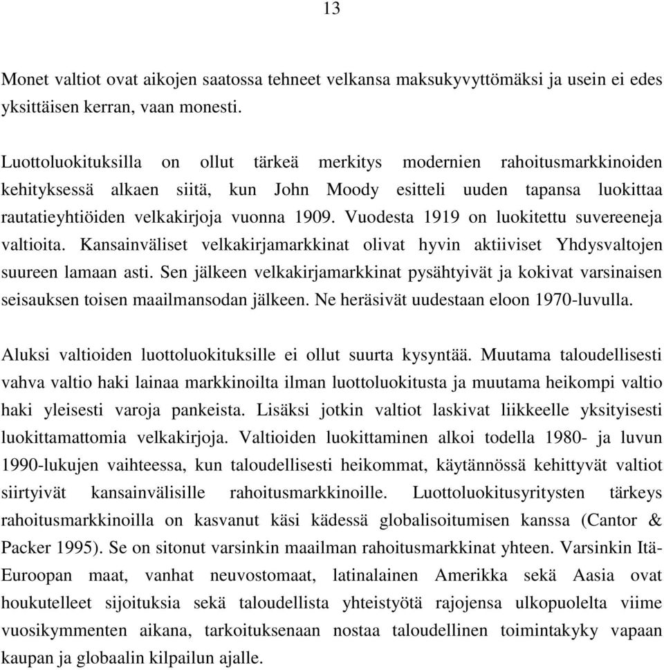 Vuodesta 1919 on luokitettu suvereeneja valtioita. Kansainväliset velkakirjamarkkinat olivat hyvin aktiiviset Yhdysvaltojen suureen lamaan asti.