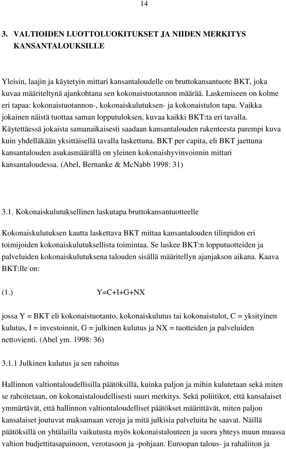 Vaikka jokainen näistä tuottaa saman lopputuloksen, kuvaa kaikki BKT:ta eri tavalla.