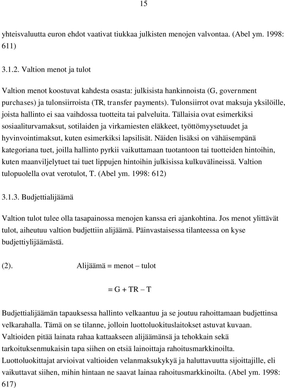 Tulonsiirrot ovat maksuja yksilöille, joista hallinto ei saa vaihdossa tuotteita tai palveluita.