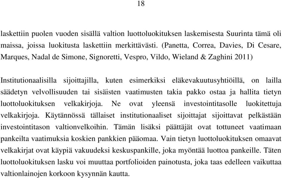 lailla säädetyn velvollisuuden tai sisäisten vaatimusten takia pakko ostaa ja hallita tietyn luottoluokituksen velkakirjoja. Ne ovat yleensä investointitasolle luokitettuja velkakirjoja.