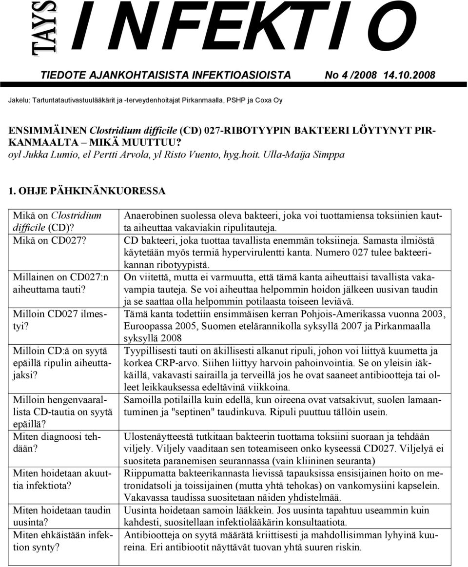 oyl Jukka Lumio, el Pertti Arvola, yl Risto Vuento, hyg.hoit. Ulla-Maija Simppa 1. OHJE PÄHKINÄNKUORESSA Mikä on Clostridium difficile (CD)? Mikä on CD027? Millainen on CD027:n aiheuttama tauti?