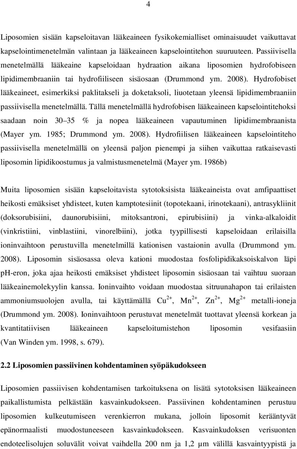 Hydrofobiset lääkeaineet, esimerkiksi paklitakseli ja doketaksoli, liuotetaan yleensä lipidimembraaniin passiivisella menetelmällä.