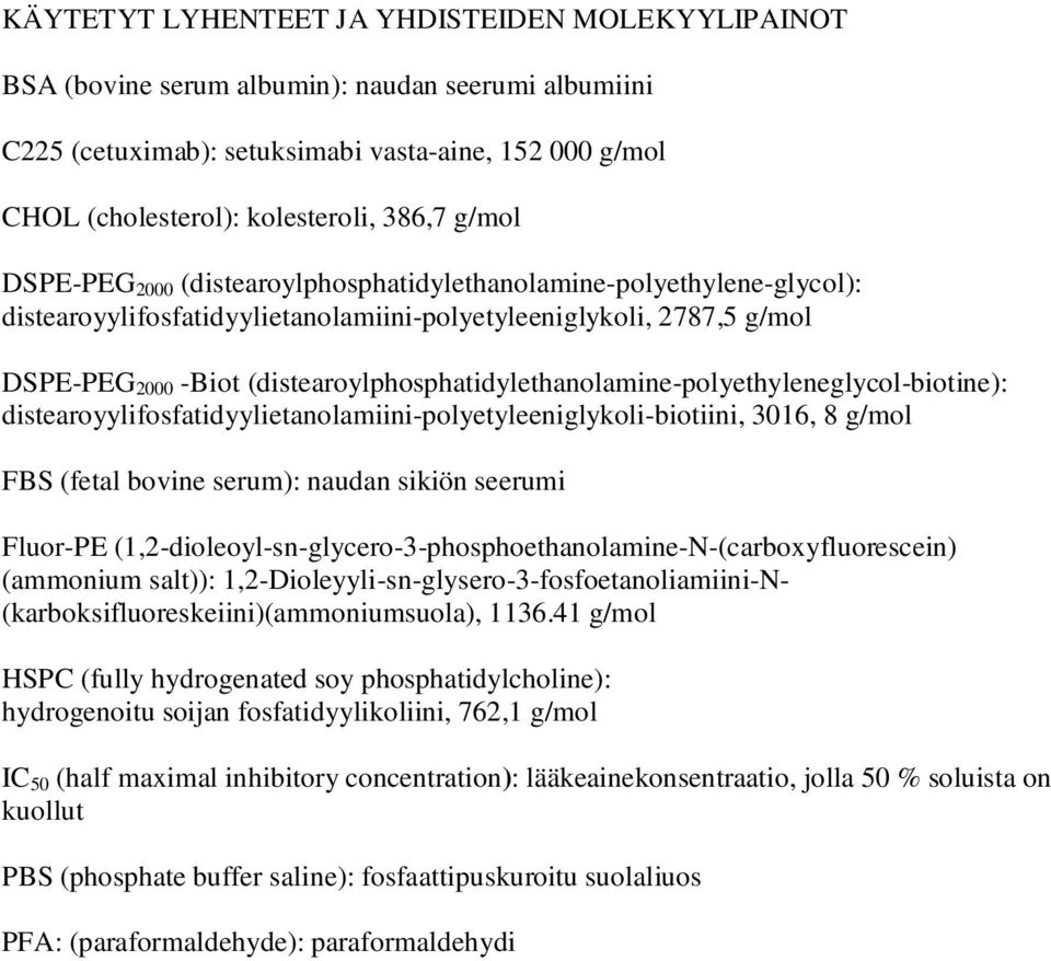 (distearoylphosphatidylethanolamine-polyethyleneglycol-biotine): distearoyylifosfatidyylietanolamiini-polyetyleeniglykoli-biotiini, 3016, 8 g/mol FBS (fetal bovine serum): naudan sikiön seerumi
