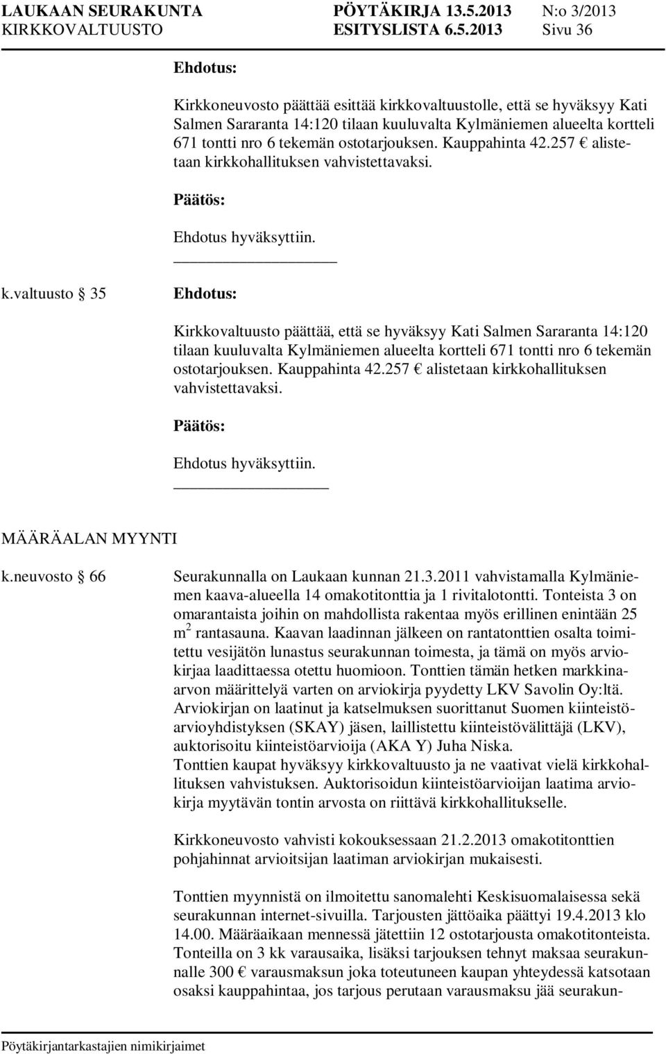 Kauppahinta 42.257 alistetaan kirkkohallituksen vahvistettavaksi. _ k.