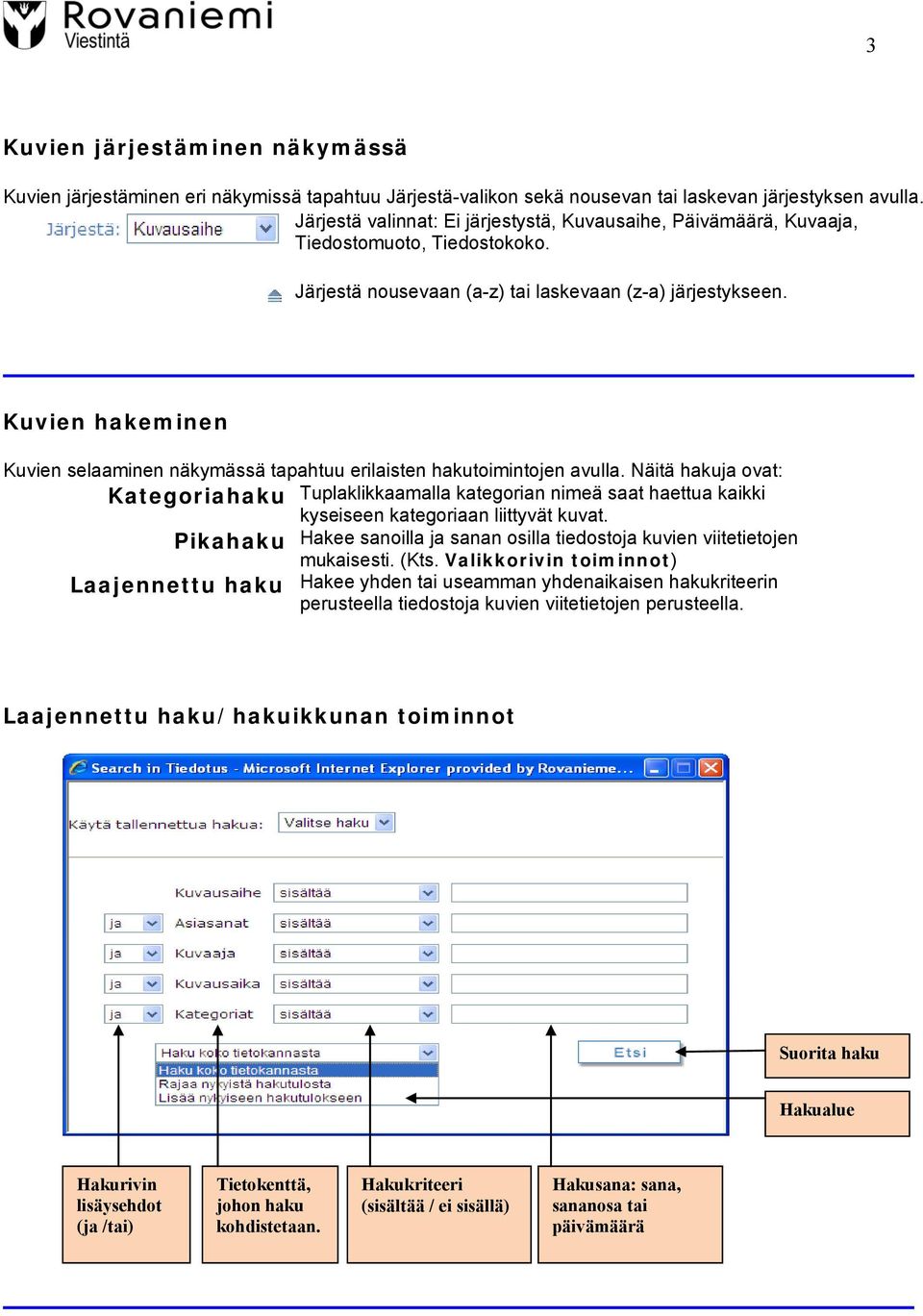 Kuvien hakeminen Kuvien selaaminen näkymässä tapahtuu erilaisten hakutoimintojen avulla.