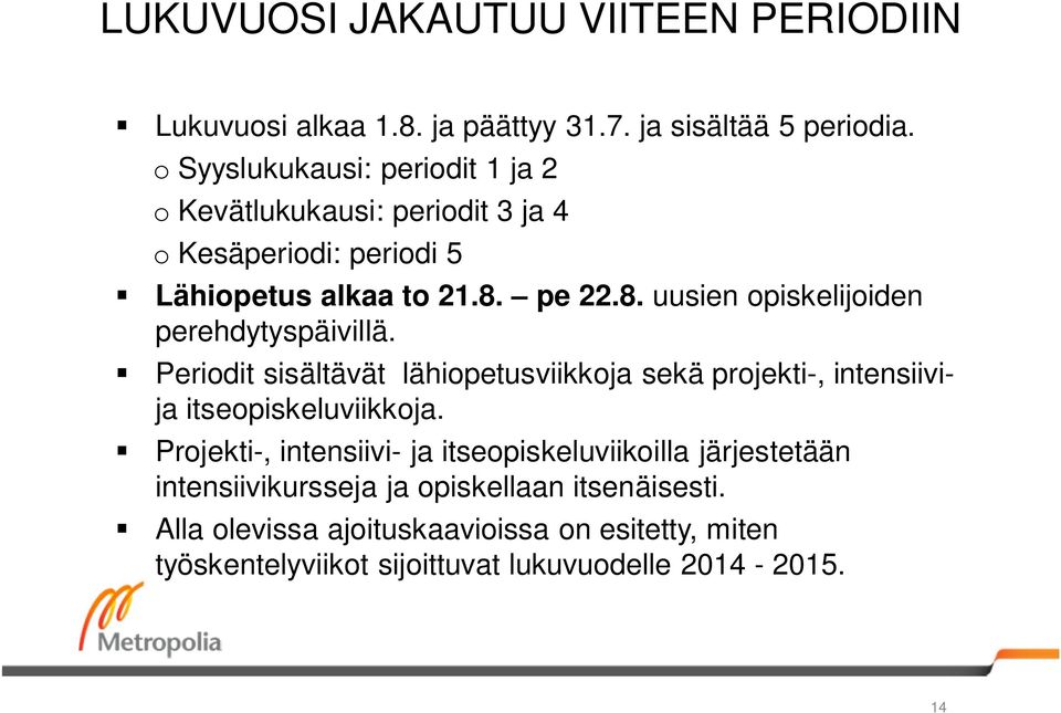 pe 22.8. uusien opiskelijoiden perehdytyspäivillä. Periodit sisältävät lähiopetusviikkoja sekä projekti-, intensiivija itseopiskeluviikkoja.