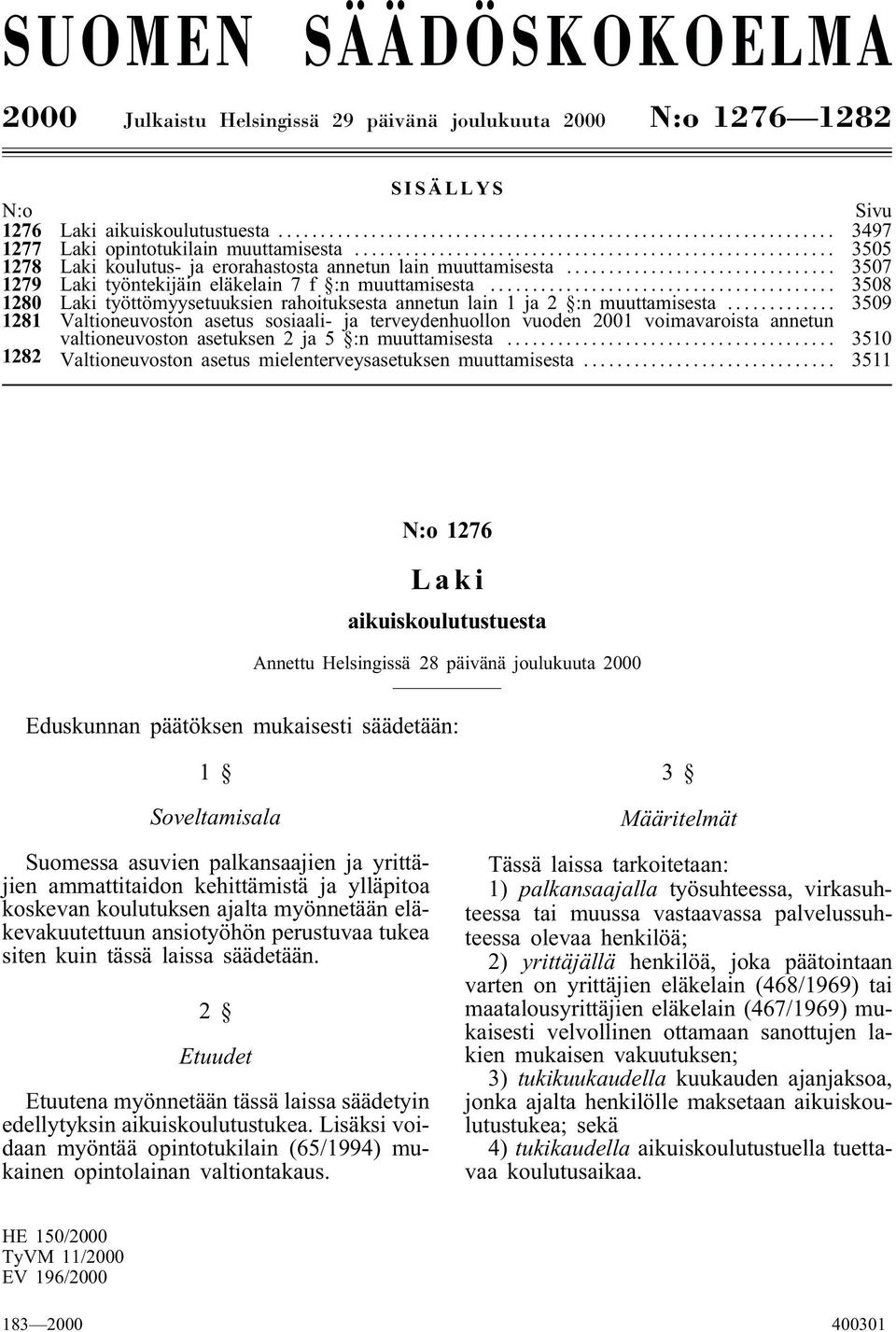 .. 3508 1280 Laki työttömyysetuuksien rahoituksesta annetun lain 1 ja 2 :n muuttamisesta.