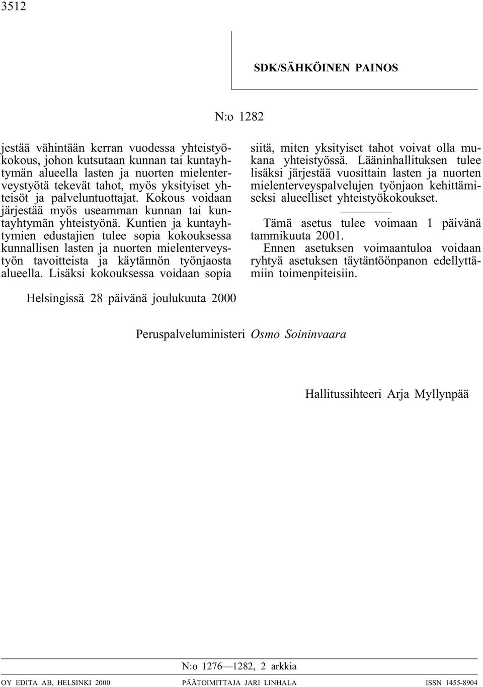 Kuntien ja kuntayhtymien edustajien tulee sopia kokouksessa kunnallisen lasten ja nuorten mielenterveystyön tavoitteista ja käytännön työnjaosta alueella.