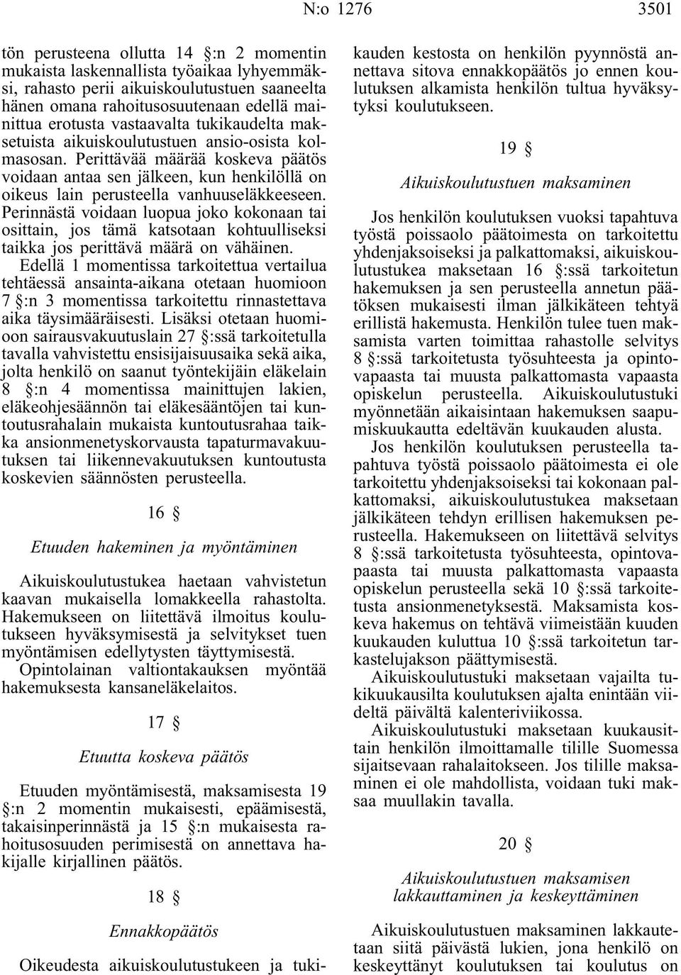 Perittävää määrää koskeva päätös voidaan antaa sen jälkeen, kun henkilöllä on oikeus lain perusteella vanhuuseläkkeeseen.