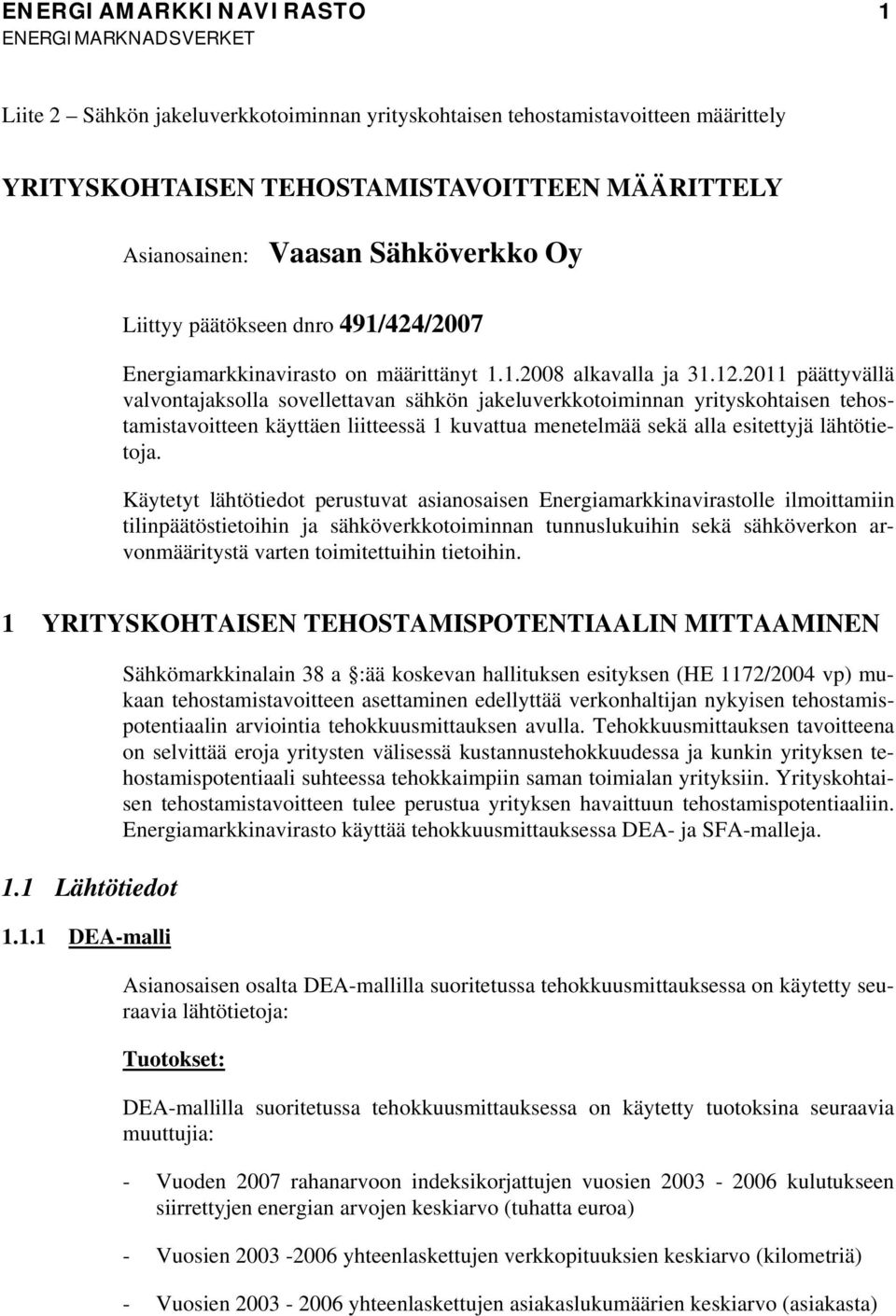 2011 pääyvällä valvonajaksolla sovelleavan säkön jakeluverkkoomnnan yryskoasen eosamsavoeen käyäen leessä 1 kuvaua meneelmää sekä alla eseyjä läöeoja.