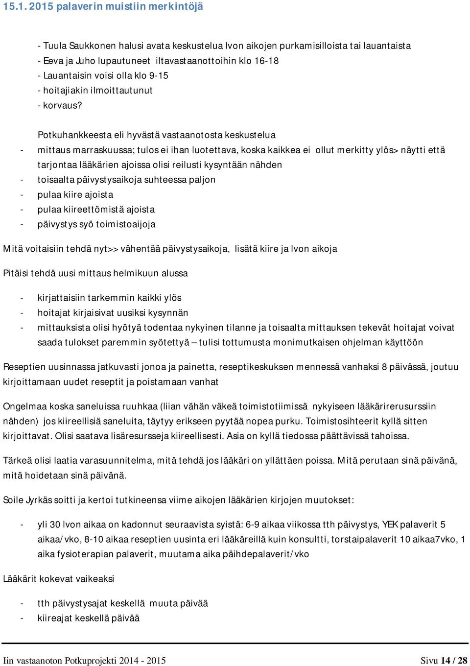 Potkuhankkeesta eli hyvästä vastaanotosta keskustelua - mittaus marraskuussa; tulos ei ihan luotettava, koska kaikkea ei ollut merkitty ylös> näytti että tarjontaa lääkärien ajoissa olisi reilusti