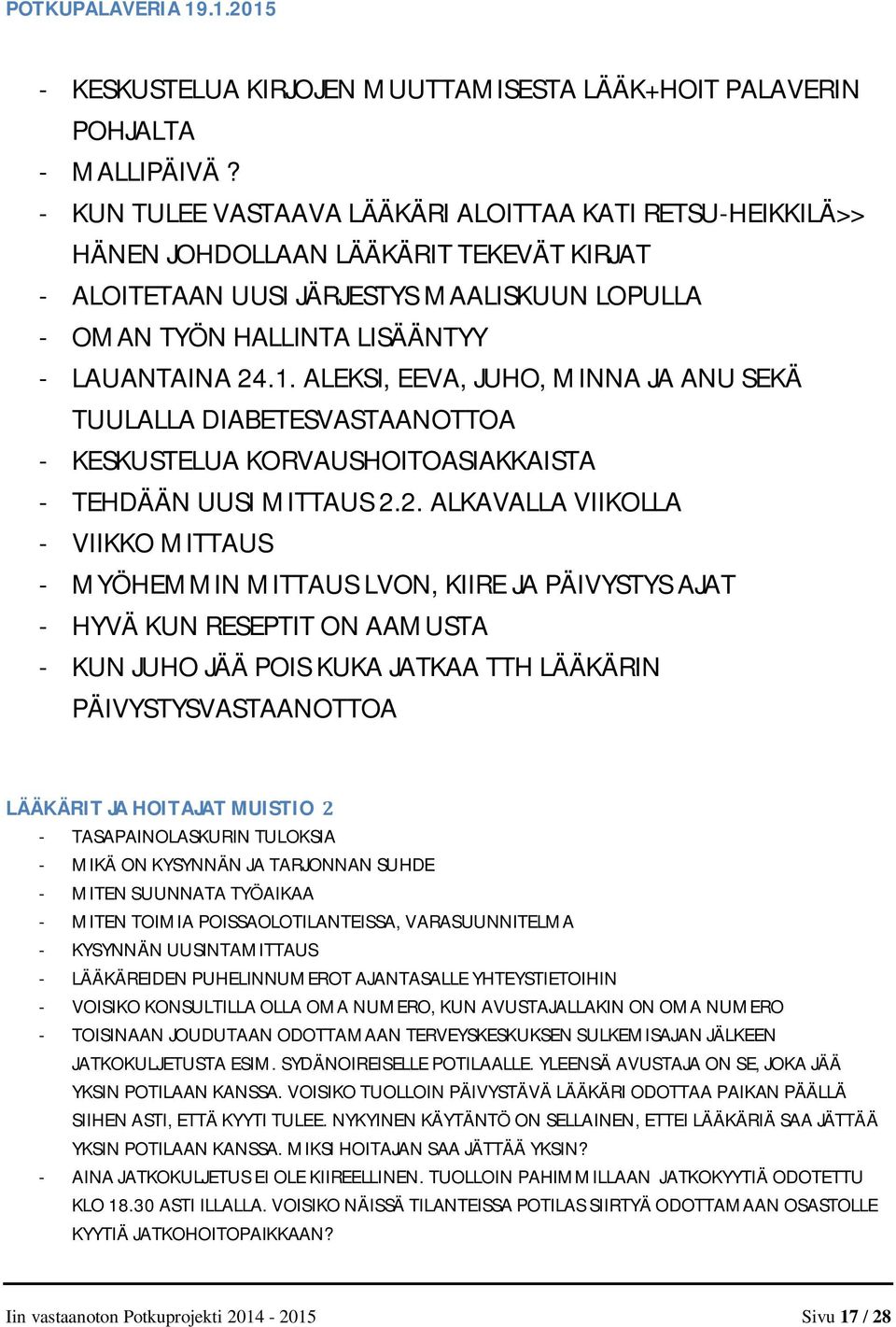 ALEKSI, EEVA, JUHO, MINNA JA ANU SEKÄ TUULALLA DIABETESVASTAANOTTOA - KESKUSTELUA KORVAUSHOITOASIAKKAISTA - TEHDÄÄN UUSI MITTAUS 2.