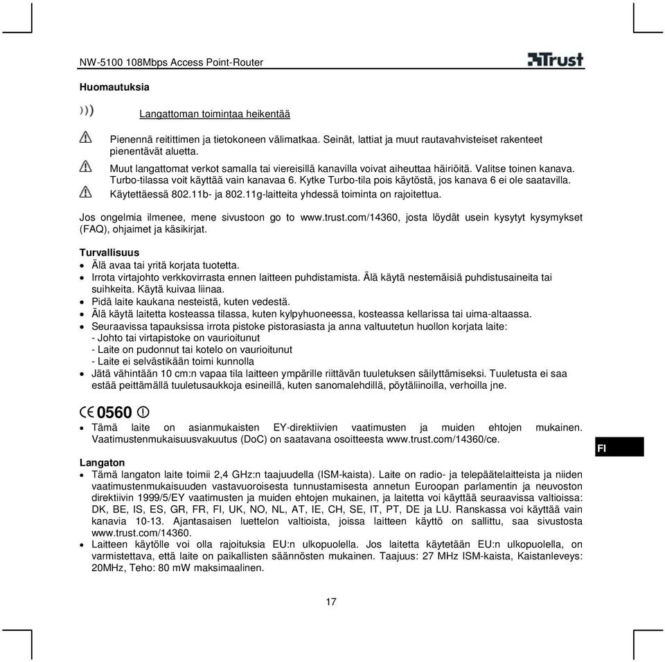 Kytke Turbo-tila pois käytöstä, jos kanava 6 ei ole saatavilla. Käytettäessä 802.11b- ja 802.11g-laitteita yhdessä toiminta on rajoitettua. Jos ongelmia ilmenee, mene sivustoon go to www.trust.