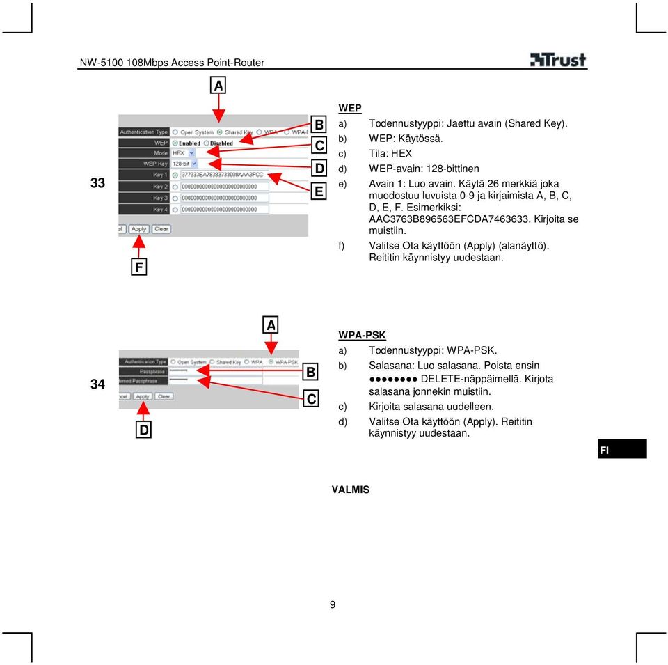 f) Valitse Ota käyttöön (Apply) (alanäyttö). Reititin käynnistyy uudestaan. A WPA-PSK a) Todennustyyppi: WPA-PSK. 34 D B C b) Salasana: Luo salasana.