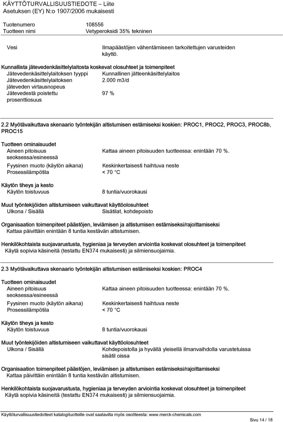 000 m3/d jäteveden virtausnopeus Jätevedestä poistettu 97 % prosenttiosuus 2.