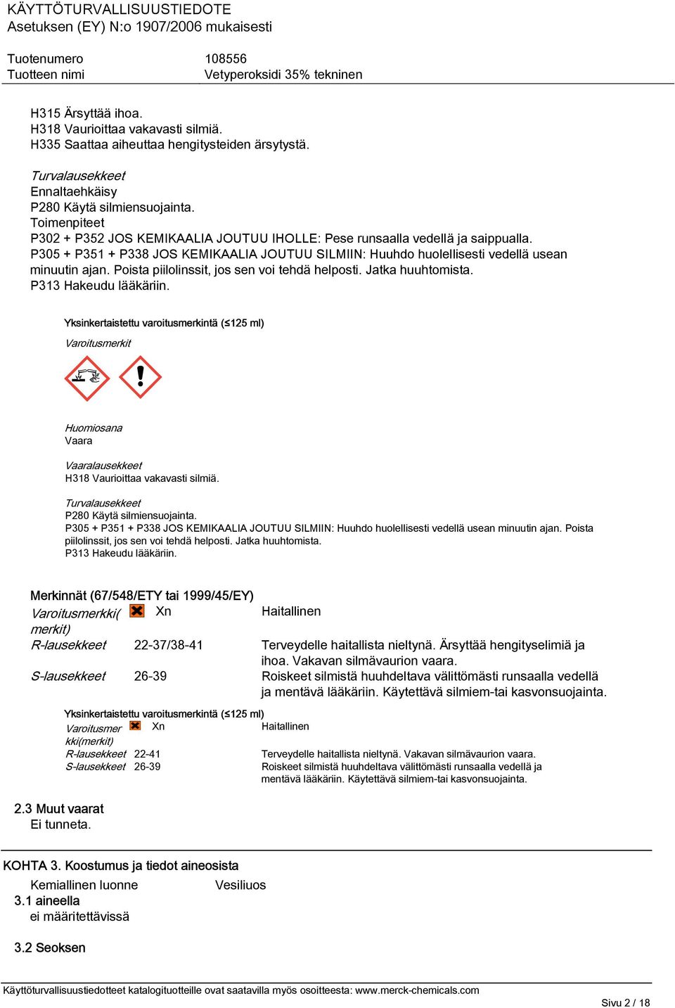 Poista piilolinssit, jos sen voi tehdä helposti. Jatka huuhtomista. P313 Hakeudu lääkäriin.