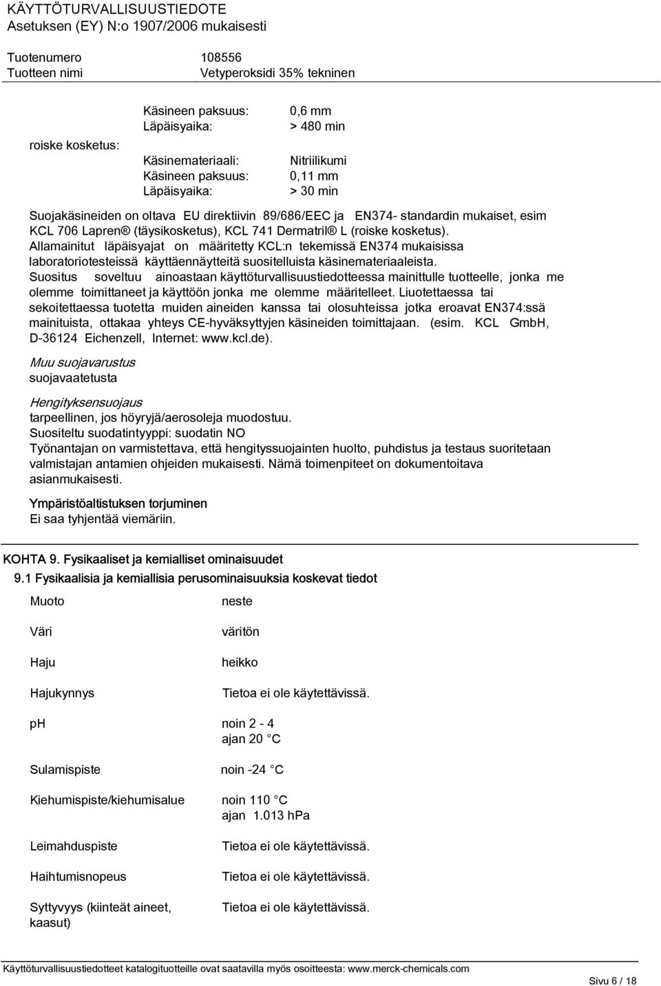 Allamainitut läpäisyajat on määritetty KCL:n tekemissä EN374 mukaisissa laboratoriotesteissä käyttäennäytteitä suositelluista käsinemateriaaleista.