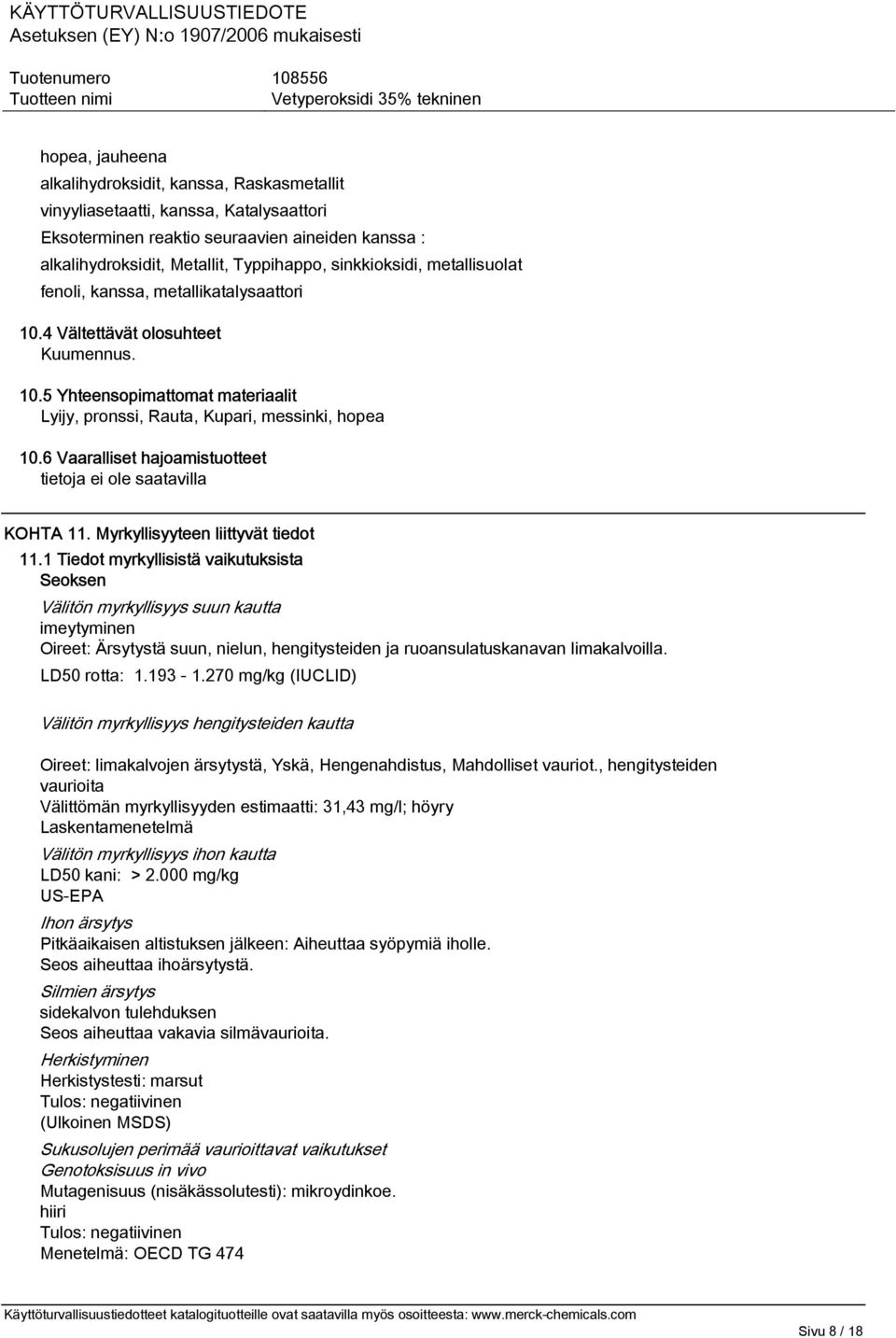 6 Vaaralliset hajoamistuotteet tietoja ei ole saatavilla KOHTA 11. Myrkyllisyyteen liittyvät tiedot 11.