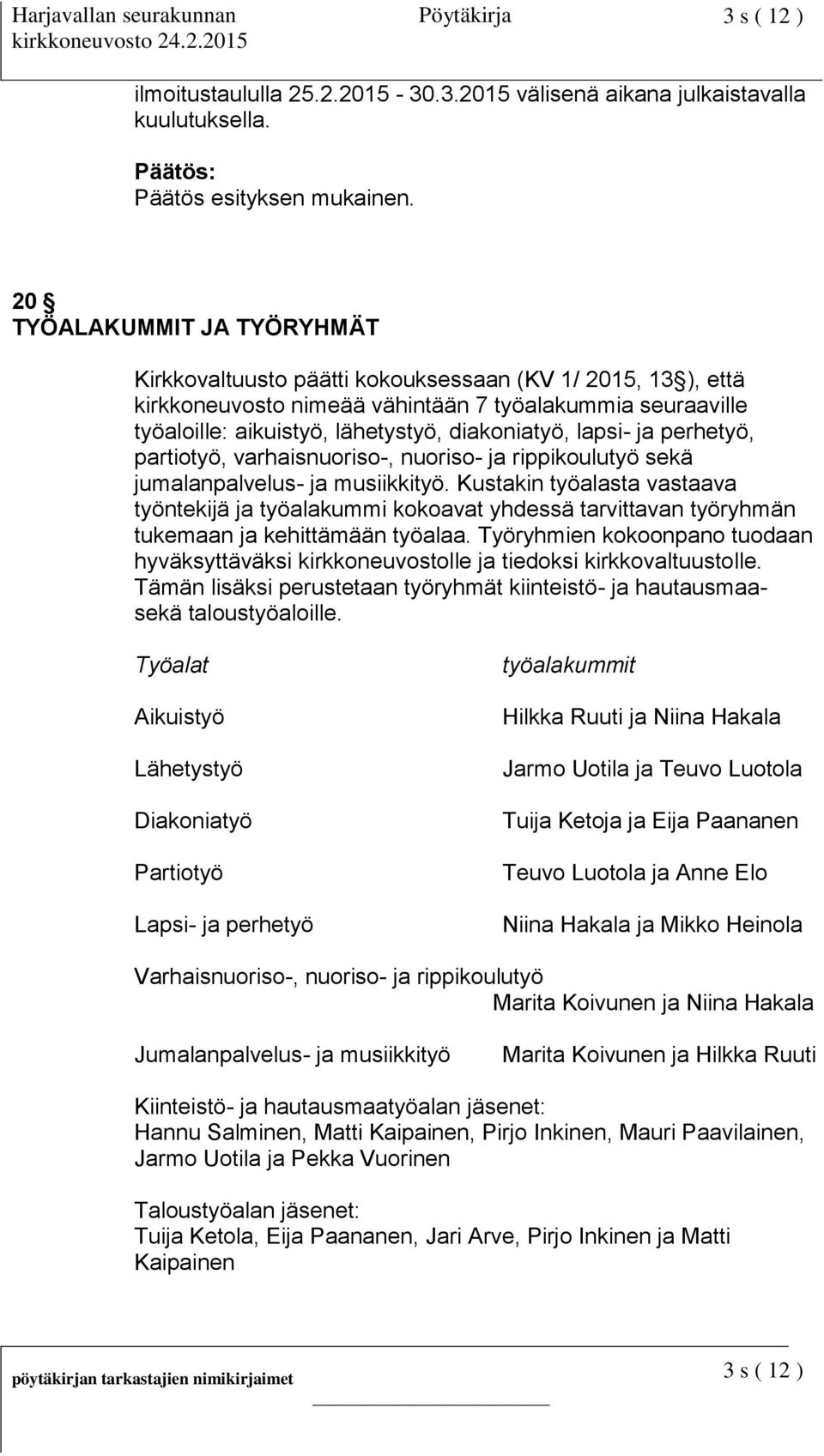 lapsi- ja perhetyö, partiotyö, varhaisnuoriso-, nuoriso- ja rippikoulutyö sekä jumalanpalvelus- ja musiikkityö.