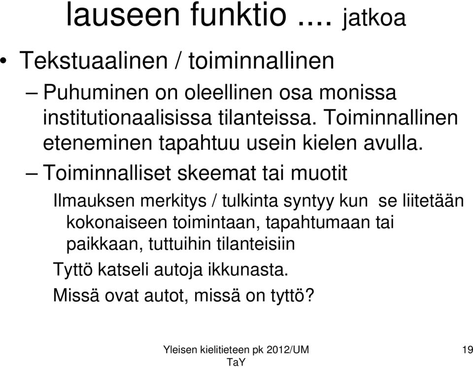 tilanteissa. Toiminnallinen eteneminen tapahtuu usein kielen avulla.