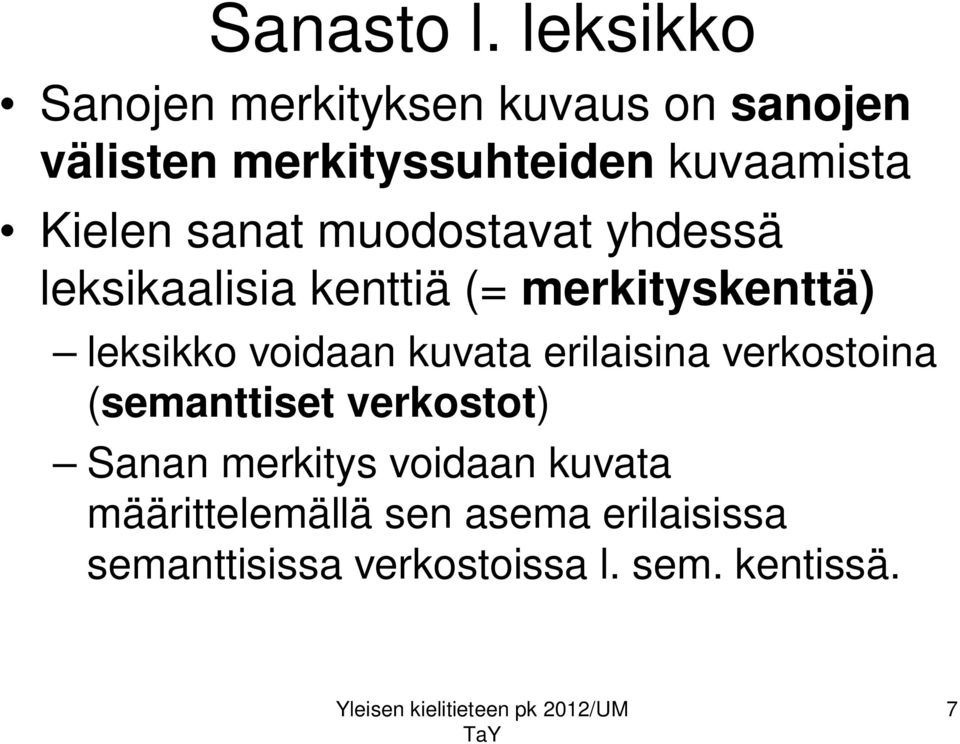 Kielen sanat muodostavat yhdessä leksikaalisia kenttiä (= merkityskenttä) leksikko