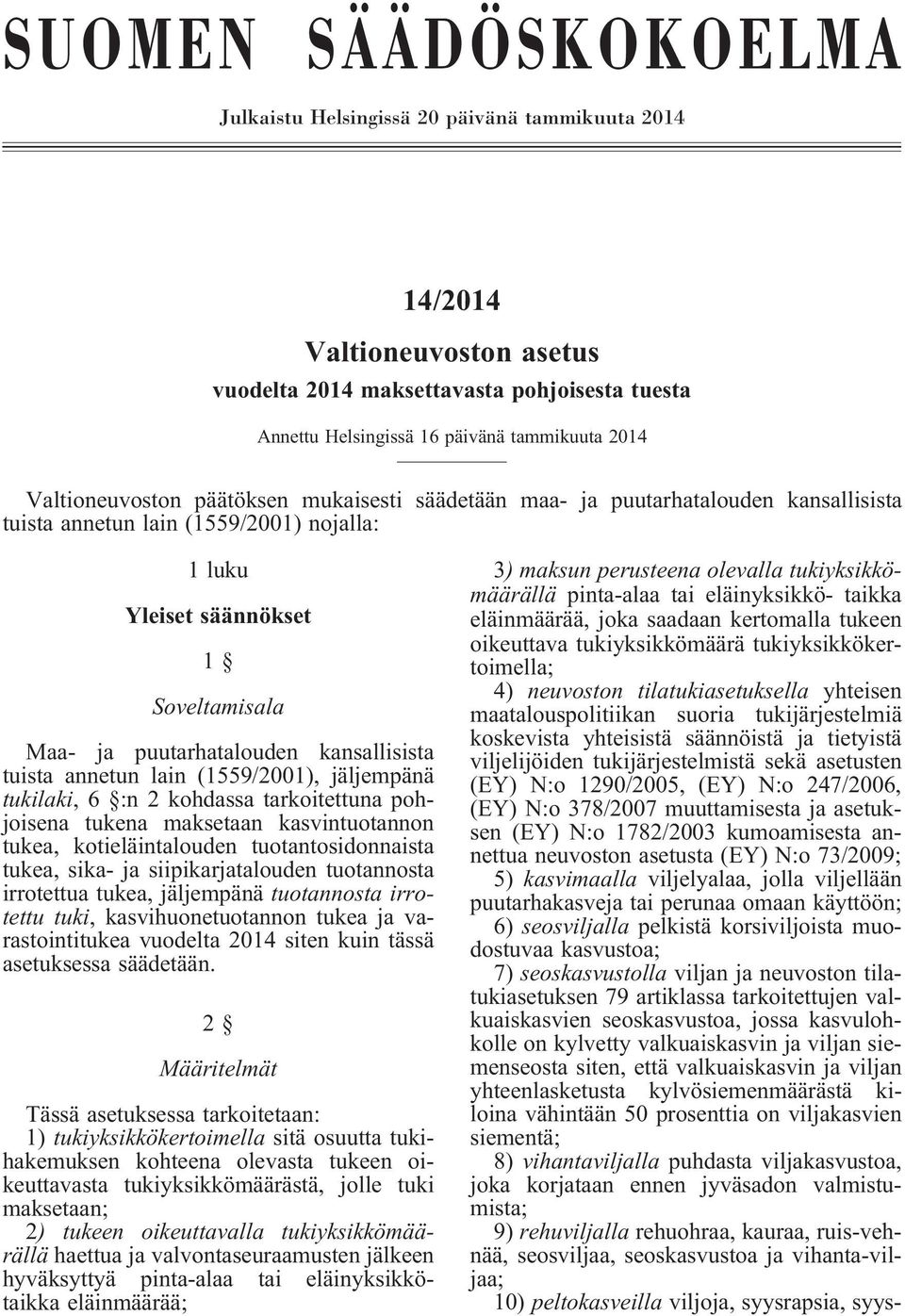 kansallisista tuista annetun lain (1559/2001), jäljempänä tukilaki, 6 :n 2 kohdassa tarkoitettuna pohjoisena tukena maksetaan kasvintuotannon tukea, kotieläintalouden tuotantosidonnaista tukea, sika-