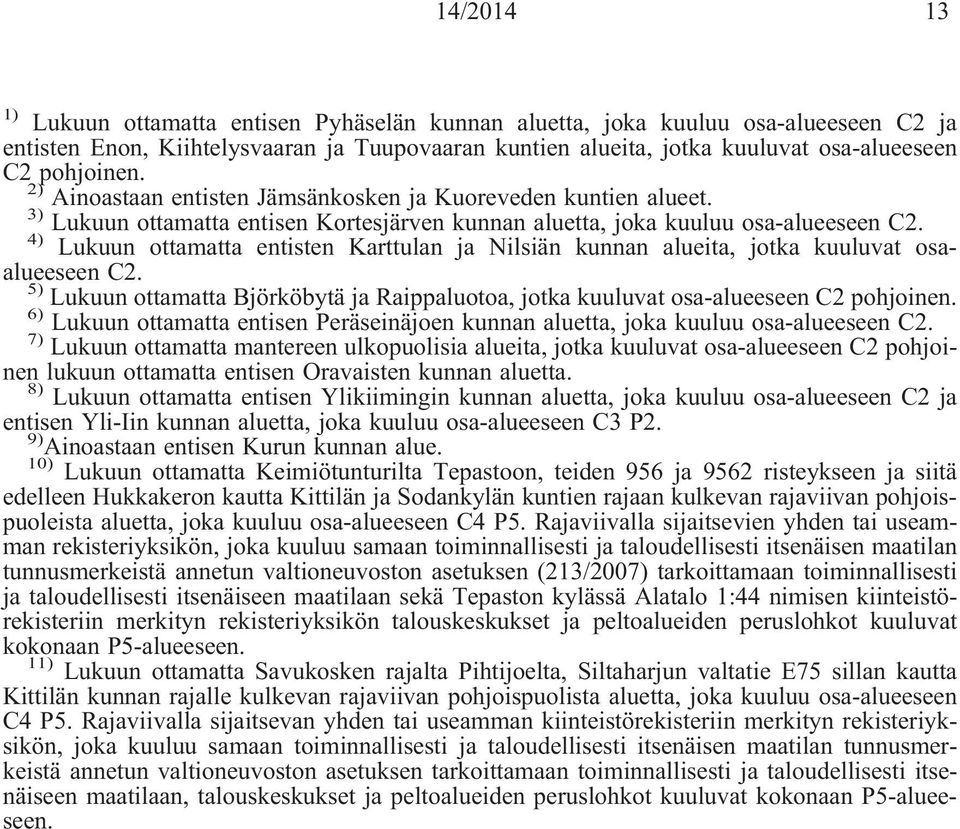 4) Lukuun ottamatta entisten Karttulan ja Nilsiän kunnan alueita, jotka kuuluvat osaalueeseen C2. 5) Lukuun ottamatta Björköbytä ja Raippaluotoa, jotka kuuluvat osa-alueeseen C2 pohjoinen.