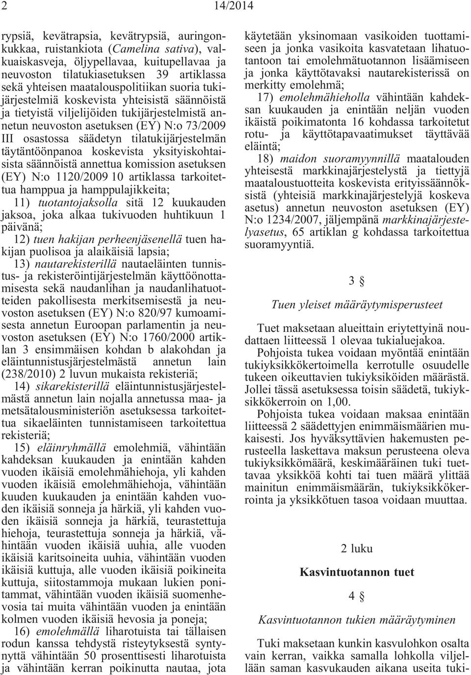 tilatukijärjestelmän täytäntöönpanoa koskevista yksityiskohtaisista säännöistä annettua komission asetuksen (EY) N:o 1120/2009 10 artiklassa tarkoitettua hamppua ja hamppulajikkeita; 11)