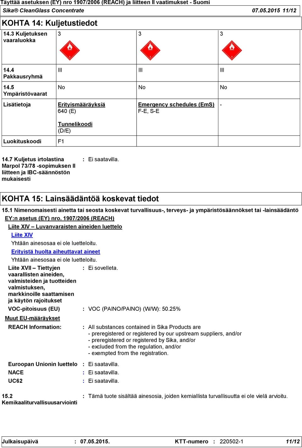 7 Kuljetus irtolastina Marpol 73/78 -sopimuksen II liitteen ja IBC-säännöstön mukaisesti KOHTA 15 Lainsäädäntöä koskevat tiedot 15.