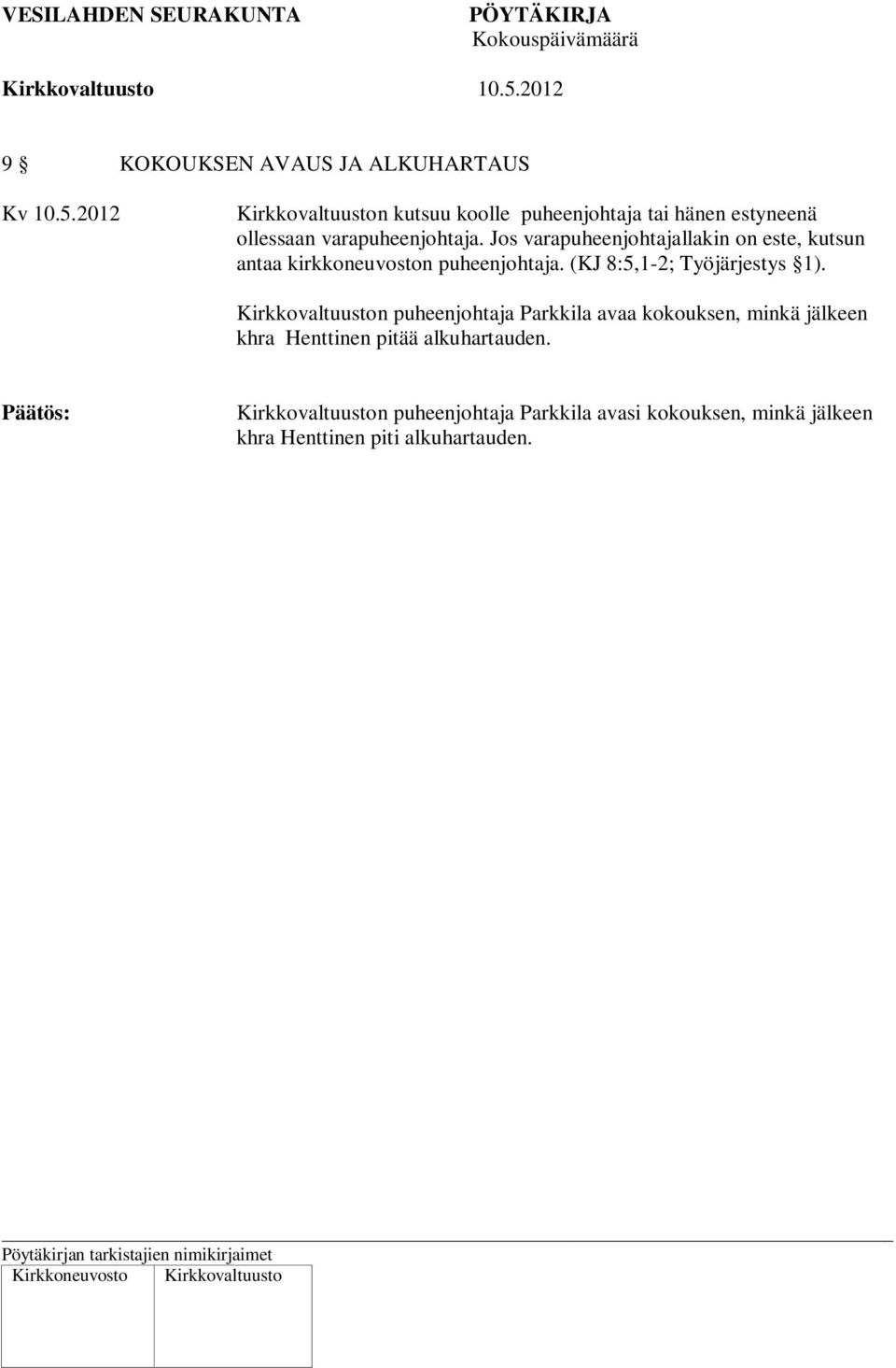 Jos varapuheenjohtajallakin on este, kutsun antaa kirkkoneuvoston puheenjohtaja. (KJ 8:5,1-2; Työjärjestys 1).