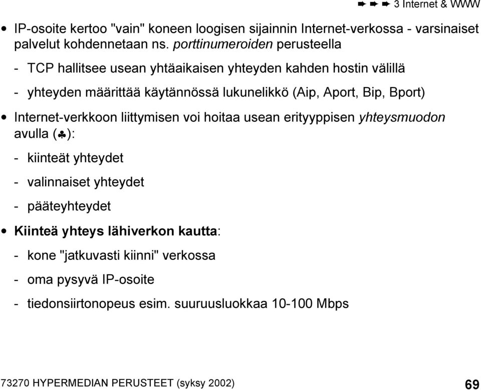 Aport, Bip, Bport) Internet-verkkoon liittymisen voi hoitaa usean erityyppisen yhteysmuodon avulla ( ): - kiinteät yhteydet - valinnaiset yhteydet -