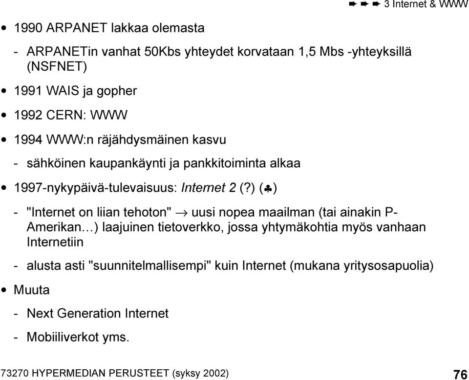 ) ( ) - "Internet on liian tehoton" uusi nopea maailman (tai ainakin P- Amerikan ) laajuinen tietoverkko, jossa yhtymäkohtia myös vanhaan