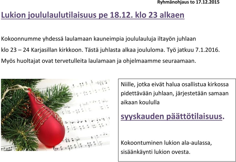 Tästä juhlasta alkaa joululoma. Työ jatkuu 7.1.2016.