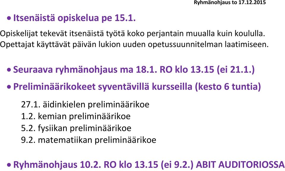 15 (ei 21.1.) Preliminäärikokeet syventävillä kursseilla (kesto 6 tuntia) 27.1. äidinkielen preliminäärikoe 1.2. kemian preliminäärikoe 5.