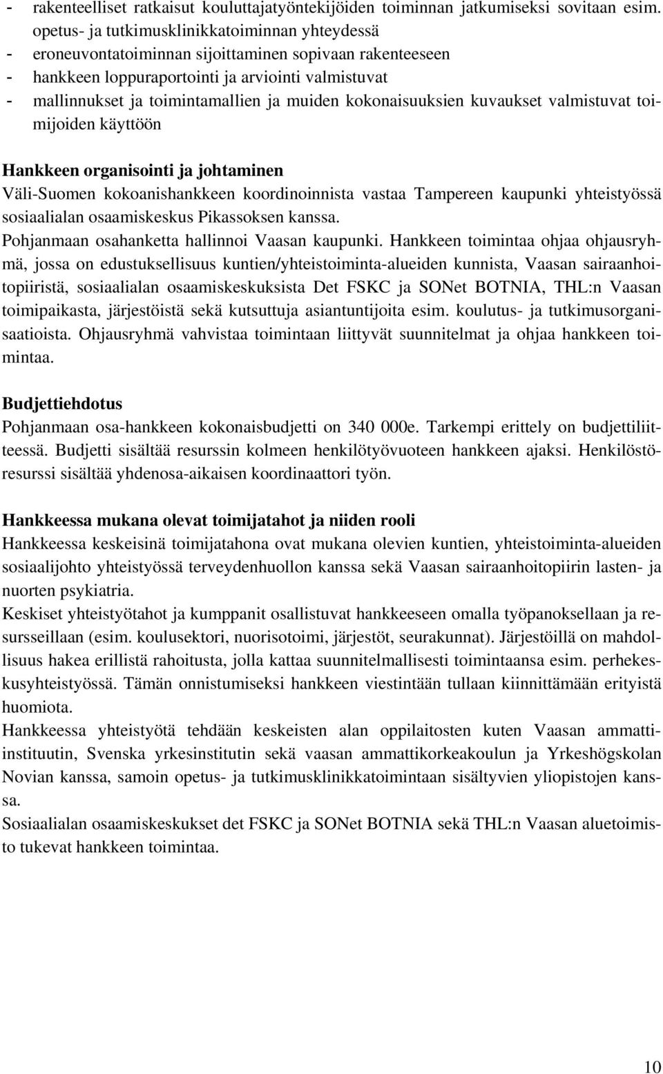 muiden kokonaisuuksien kuvaukset valmistuvat toimijoiden käyttöön Hankkeen organisointi ja johtaminen Väli-Suomen kokoanishankkeen koordinoinnista vastaa Tampereen kaupunki yhteistyössä sosiaalialan