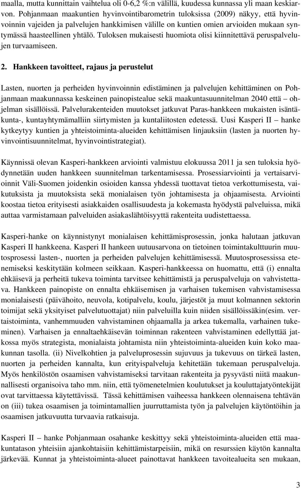 Tuloksen mukaisesti huomiota olisi kiinnitettävä peruspalvelujen turvaamiseen. 2.