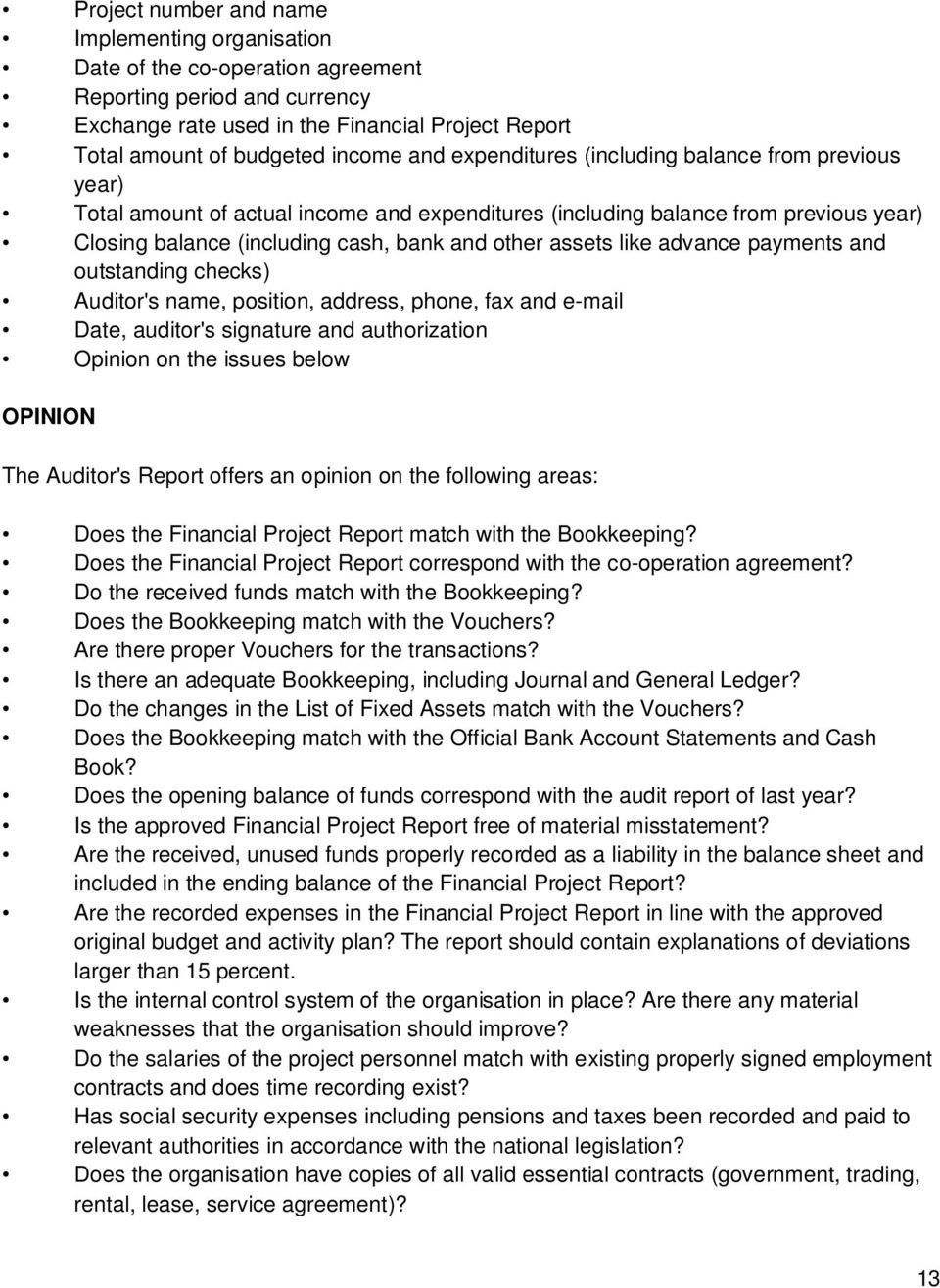 like advance payments and outstanding checks) Auditor's name, position, address, phone, fax and e-mail Date, auditor's signature and authorization Opinion on the issues below OPINION The Auditor's