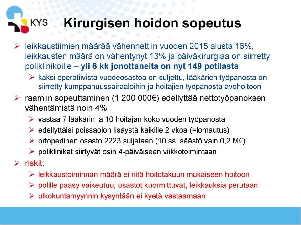 nettotyöpanoksen vähentämistä noin 4% vastaa 7 lääkärin ja 10 hoitajan koko vuoden työpanosta edellyttäisi poissaolon lisäystä kaikille 2 vkoa (=lomautus) ortopedinen osasto 2223 suljetaan (10 ss,