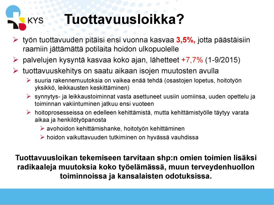 on saatu aikaan isojen muutosten avulla suuria rakennemuutoksia on vaikea enää tehdä (osastojen lopetus, hoitotyön yksikkö, leikkausten keskittäminen) synnytys- ja leikkaustoiminnat vasta asettuneet