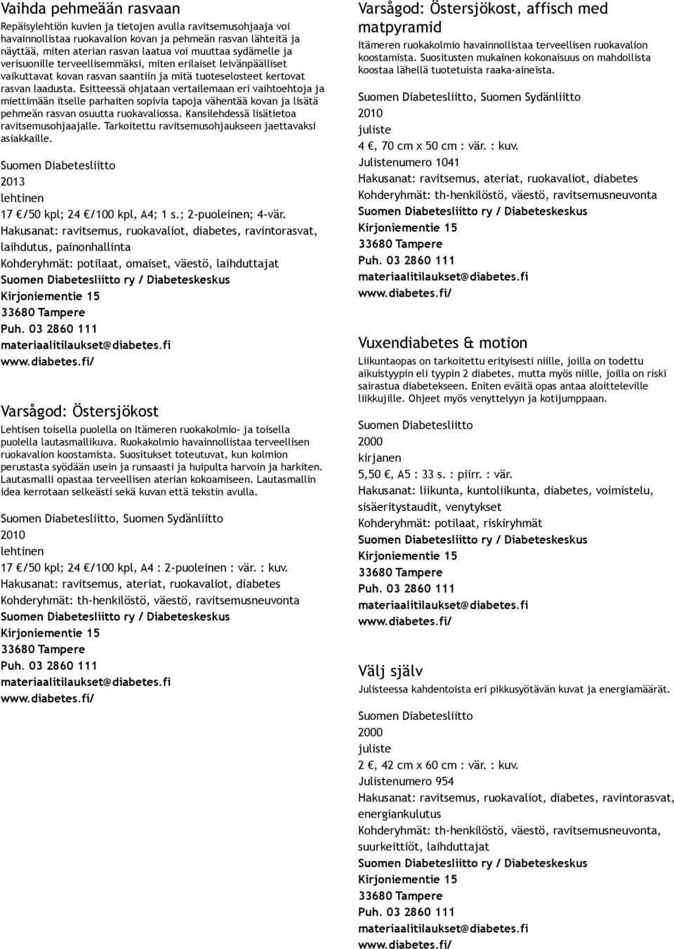 Esitteessä ohjataan vertailemaan eri vaihtoehtoja ja miettimään itselle parhaiten sopivia tapoja vähentää kovan ja lisätä pehmeän rasvan osuutta ruokavaliossa.