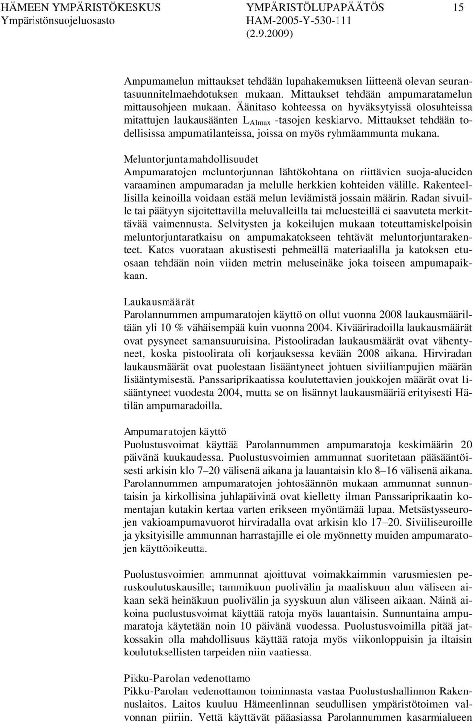 Mittaukset tehdään todellisissa ampumatilanteissa, joissa on myös ryhmäammunta mukana.