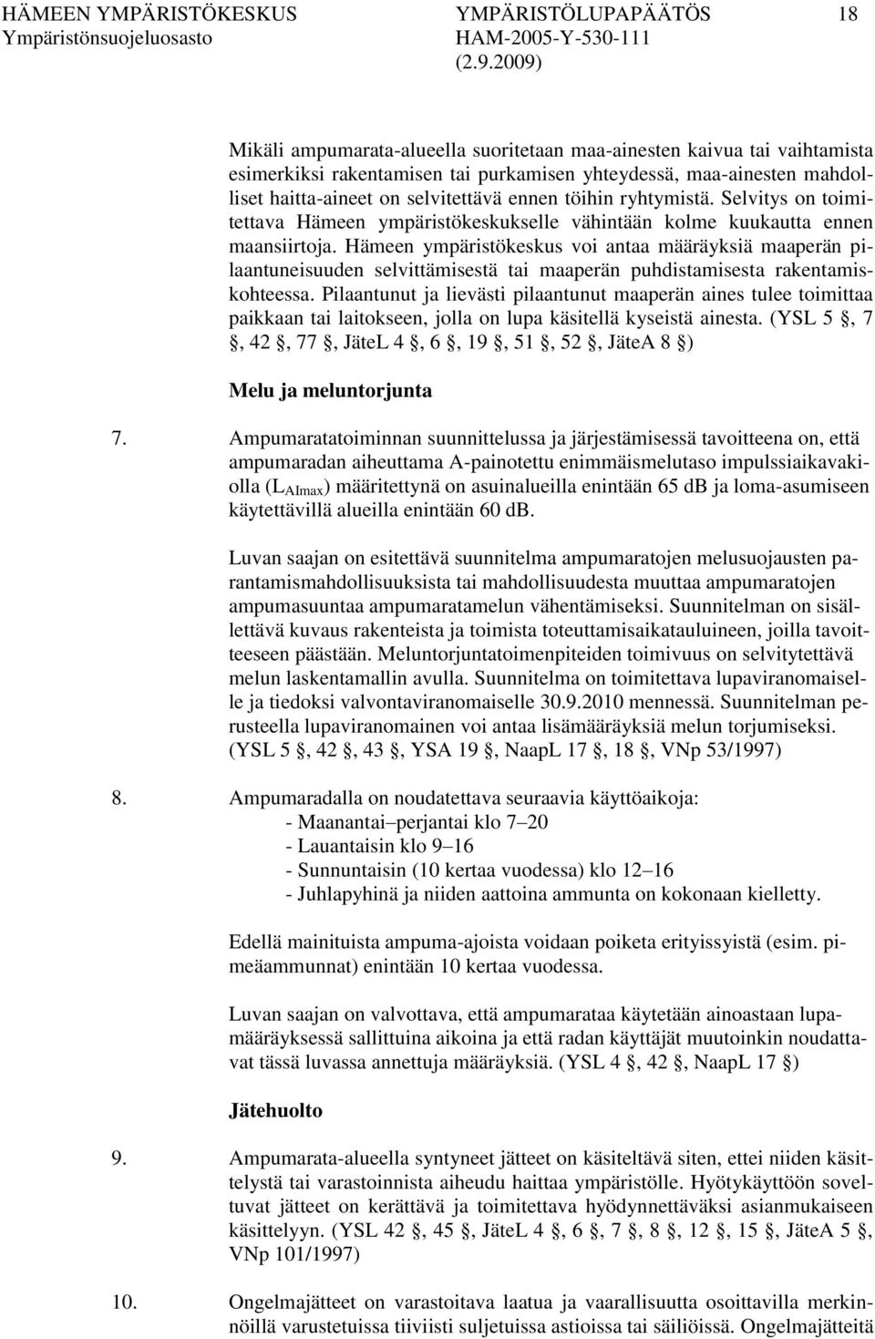 Hämeen ympäristökeskus voi antaa määräyksiä maaperän pilaantuneisuuden selvittämisestä tai maaperän puhdistamisesta rakentamiskohteessa.